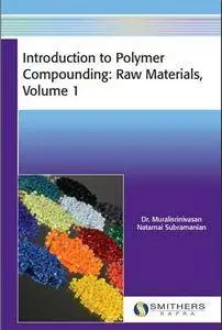 Introduction to Polymer Compounding: Raw Materials, Volume 1 (Repost)