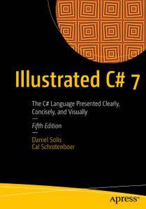 Illustrated C# 7: The C# Language Presented Clearly, Concisely, and Visually, Fifth Edition