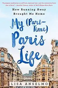 My (Part-Time) Paris Life: How Running Away Brought Me Home (Repost)