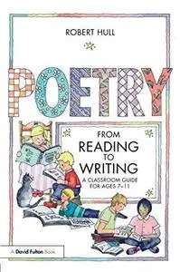 Poetry - From Reading to Writing: A Classroom Guide for Ages 7-11