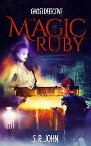 «Ghost Detective The Magic Ruby» by S.R. John