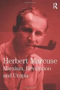 Marxism, Revolution and Utopia: Collected Papers of Herbert Marcuse, Volume Six