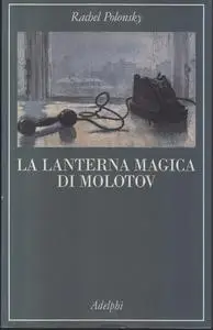 La lanterna magica di Molotov - Rachel Polonsky