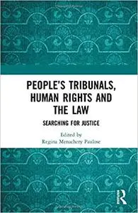 People’s Tribunals, Human Rights and the Law: Searching for Justice