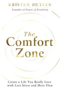 The Comfort Zone: Create a Life You Really Love with Less Stress and More Flow