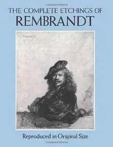 The Complete Etchings of Rembrandt: Reproduced in Original Size [Repost]