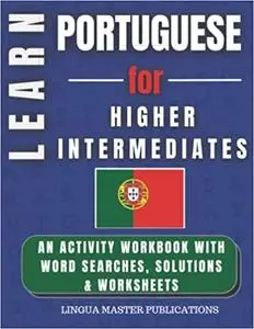 LEARN Portuguese FOR HIGHER INTERMEDIATES: WORD SEARCHES WITH 750+ INTERMEDIATE WORDS