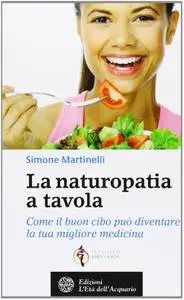 La naturopatia a tavola - Simone Martinelli