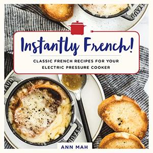 Instantly French!: Classic French Recipes for Your Electric Pressure Cooker (Repost)