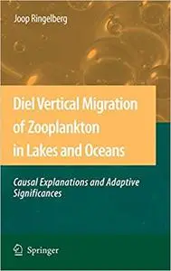 Diel Vertical Migration of Zooplankton in Lakes and Oceans: causal explanations and adaptive significances