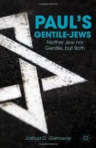 Paul's Gentile-Jews: Neither Jew nor Gentile, but Both (Repost)