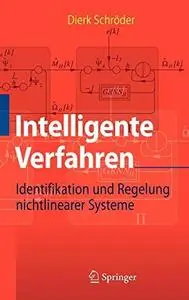 Intelligente Verfahren: Identifikation und Regelung nichtlinearer Systeme
