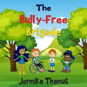 «The Bully-Free Brigade» by Jermiko Thomas