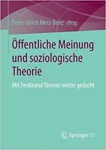Öffentliche Meinung und soziologische Theorie: Mit Ferdinand Tönnies weiter gedacht