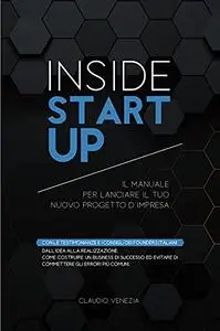 Inside Startup: Il Manuale per lanciare il tuo nuovo progetto d'impresa