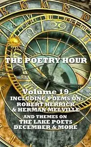 «The Poetry Hour - Volume 19» by Herman Melville,William Wordsworth,Robert Herrick