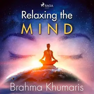 «Relaxing the Mind» by Brahma Khumaris