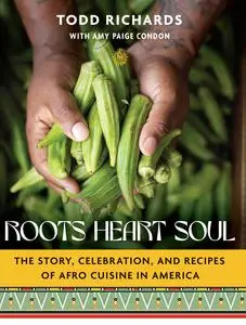 Roots, Heart, Soul: The Story, Celebration, and Recipes of Afro Cuisine in America