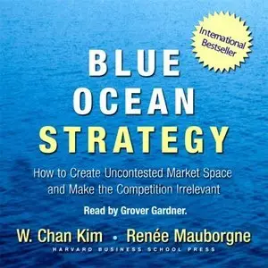 Blue Ocean Strategy: How to Create Uncontested Market Space and Make the Competition Irrelevant [repost]