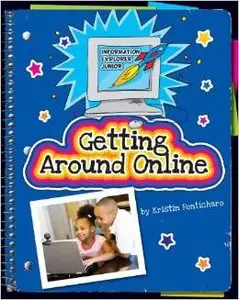 Getting Around Online (Information Explorer Junior) by Kristin Fontichiaro