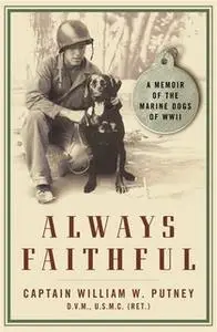 «Always Faithful: A Memoir of the Marine Dogs of WWII» by William W. Putney