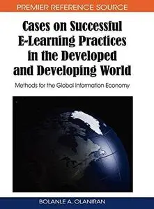 Cases on Successful E-learning Practices in the Developed and Developing World: Methods for the Global Information Economy (Pre