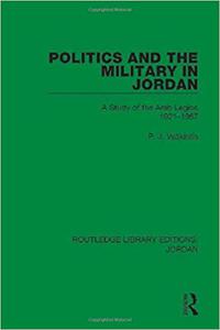 Politics and the Military in Jordan: A Study of the Arab Legion, 1921-1957