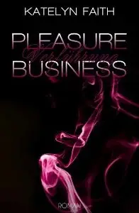 Katelyn Faith - Pleasure Business 01 - Verführung