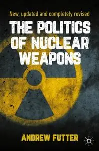 The Politics of Nuclear Weapons: New, updated and completely revised, Second Edition