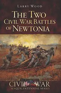 The Two Civil War Battles of Newtonia: Fierce and Furious