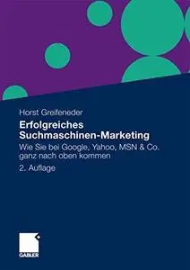 Erfolgreiches Suchmaschinen-Marketing: Wie Sie bei Google, Yahoo, MSN & Co. ganz nach oben kommen