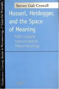 Husserl, Heidegger, and the Space of Meaning: Paths Toward Trancendental Phenomenology (Repost)
