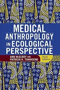 Medical Anthropology in Ecological Perspective, 6th Edition