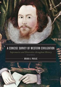 A Concise Survey of Western Civilization: Supremacies and Diversities throughout History, 2 edition (repost)