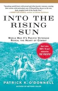 «Into the Rising Sun: In Their Own Words, World War II's Pacific Veteran» by Patrick K. O’Donnell