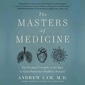 The Masters of Medicine: Our Greatest Triumphs in the Race to Cure Humanity's Deadliest Diseases [Audiobook]