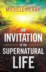 An Invitation to the Supernatural Life