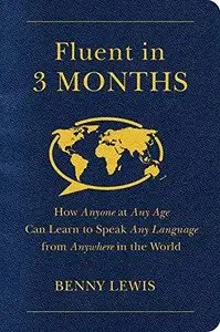 Fluent in 3 Months: How Anyone at Any Age Can Learn to Speak Any Language from Anywhere in the World (Repost)