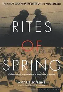 Rites of Spring: The Great War and the Birth of the Modern Age