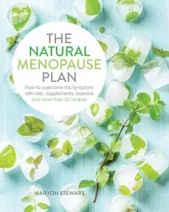 The Natural Menopause Plan: Overcome the Symptoms with Diet, Supplements, Exercise and More Than 90 Recipes