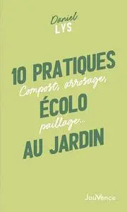 Daniel Lys, "10 pratiques écolo au jardin"