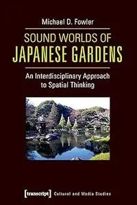 Sound Worlds of Japanese Gardens: An Interdisciplinary Approach to Spatial Thinking