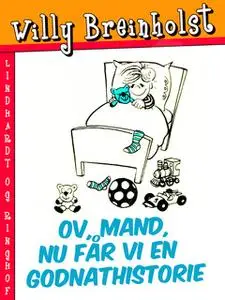 «Ov, mand, nu får vi en godnathistorie» by Willy Breinholst