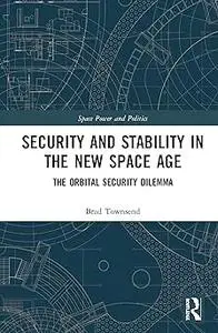 Security and Stability in the New Space Age: The Orbital Security Dilemma