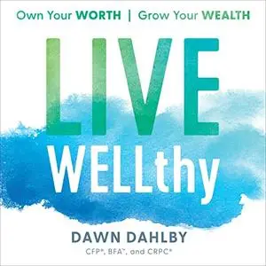 Live WELLthy: Own Your Worth, Grow Your Wealth [Audiobook]