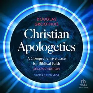Christian Apologetics (2nd Edition): A Comprehensive Case for Biblical Faith