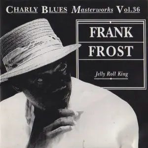 Charly Blues Masterworks Vol. 36. - Frank Frost: Jelly Roll King (1993)