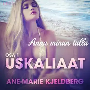 «Uskaliaat 1: Anna minun tulla» by Ane-Marie Kjeldberg