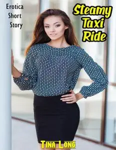 «Steamy Taxi Ride: Erotica Short Story» by Tina Long