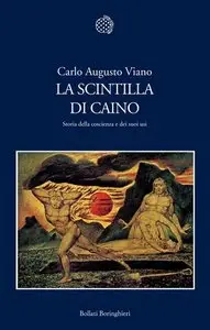 Carlo Augusto Viano - La scintilla di Caino. Storia della coscienza e dei suoi usi